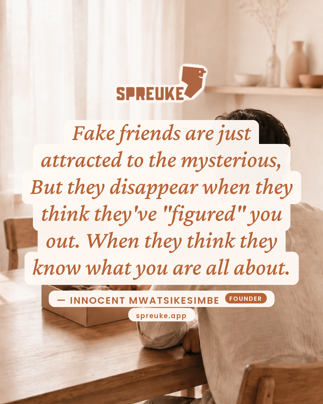 Fake friends are just attracted to the mysterious,