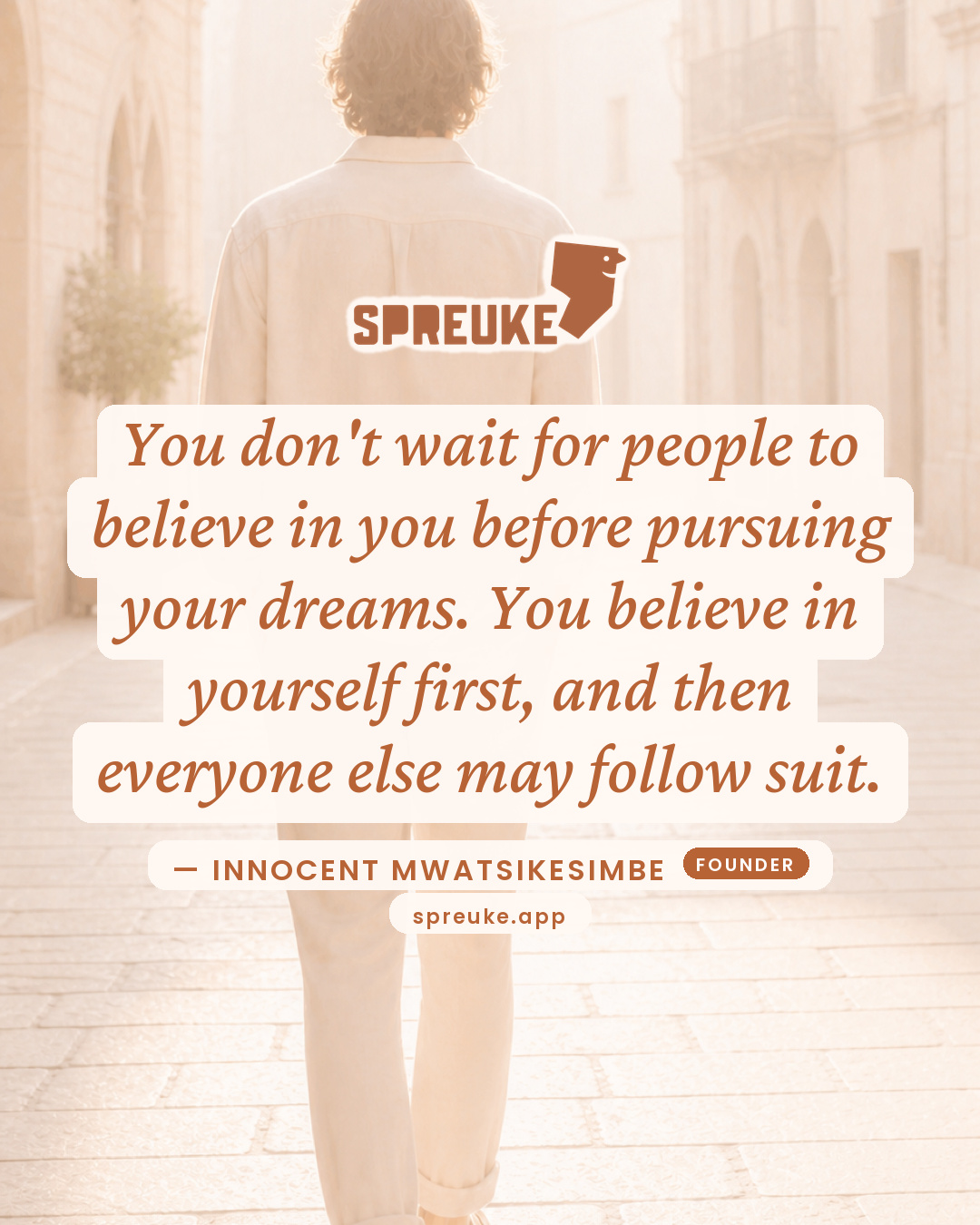 You don't wait for people to believe in you before…