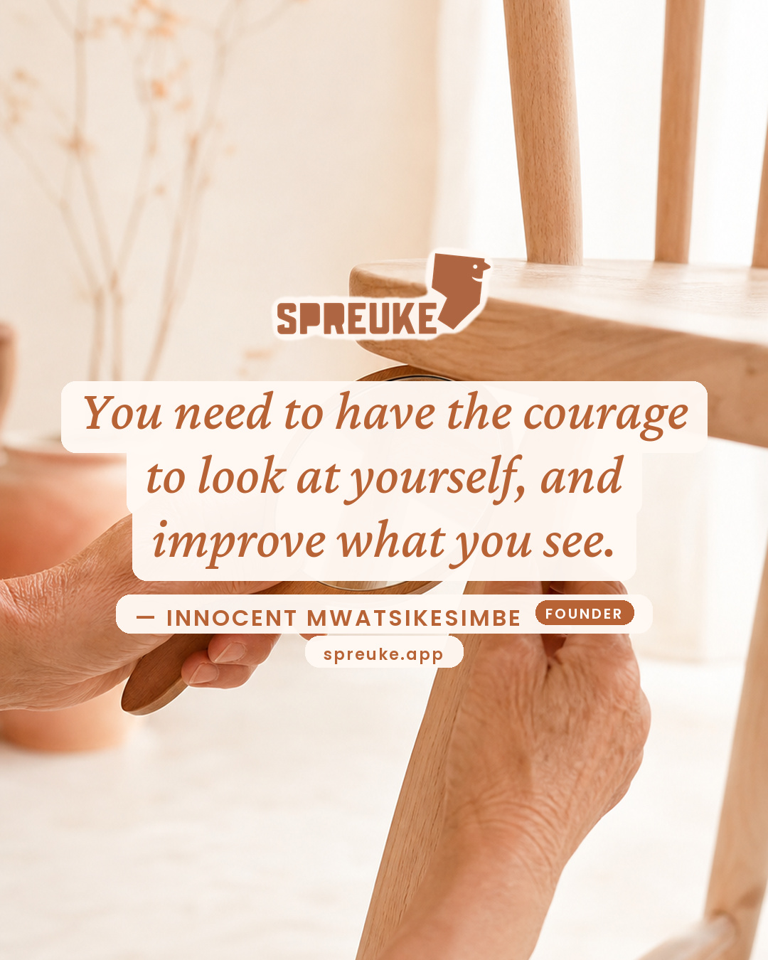 You need to have the courage to look at yourself, and…