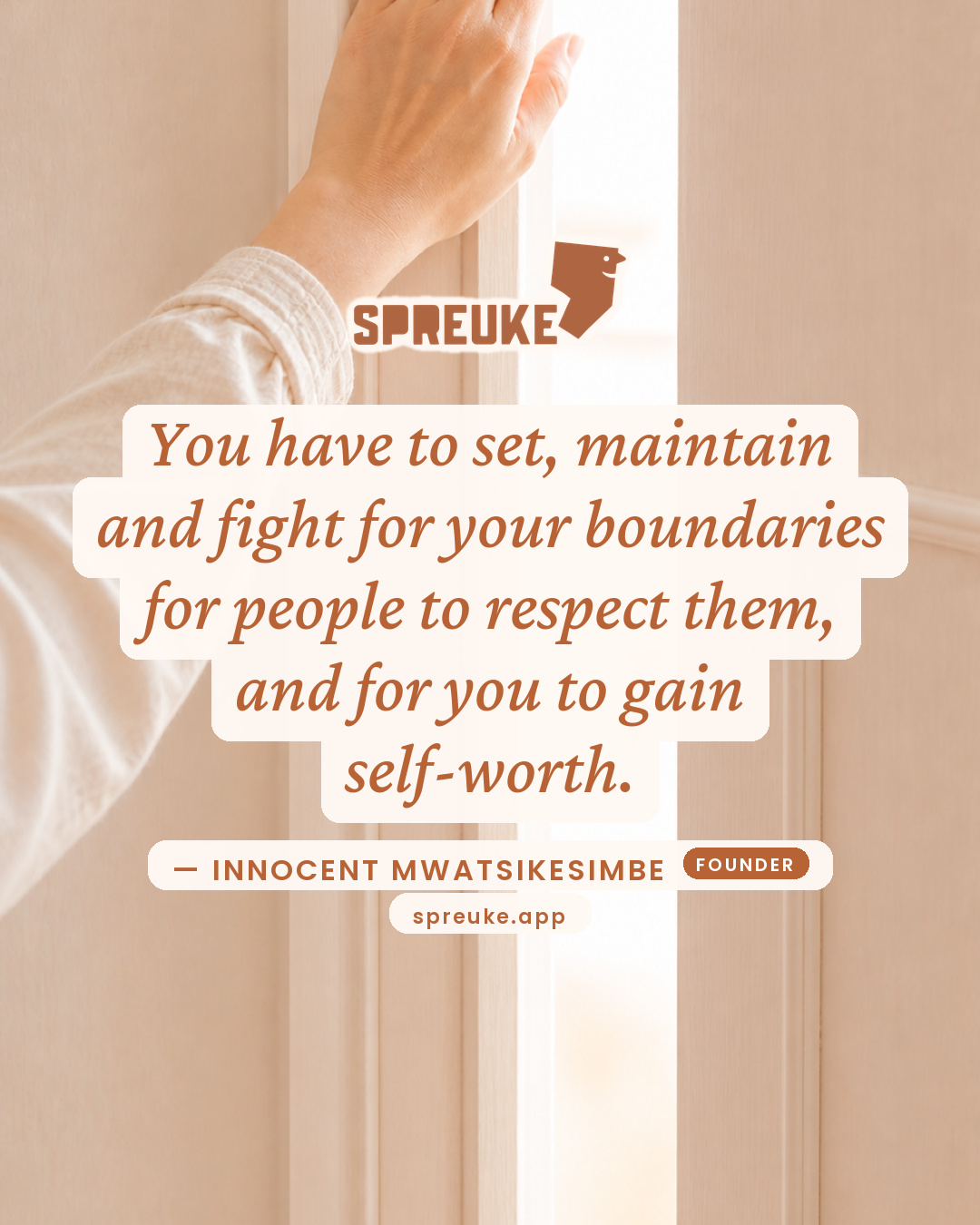 You have to set, maintain and fight for your boundaries…