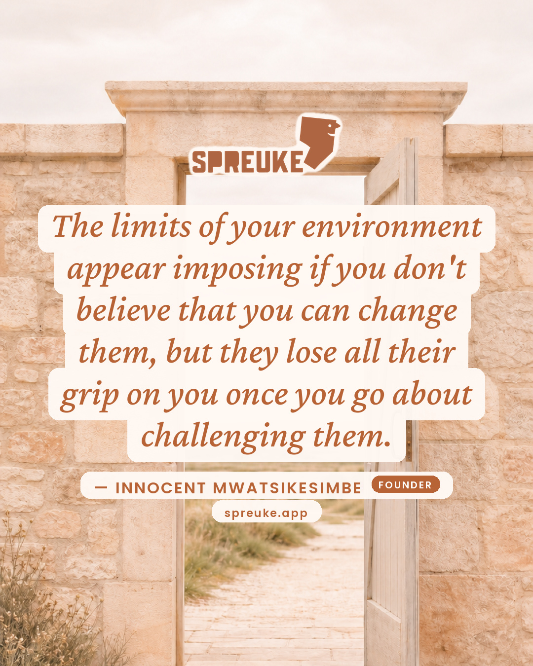 The limits of your environment appear imposing if you…