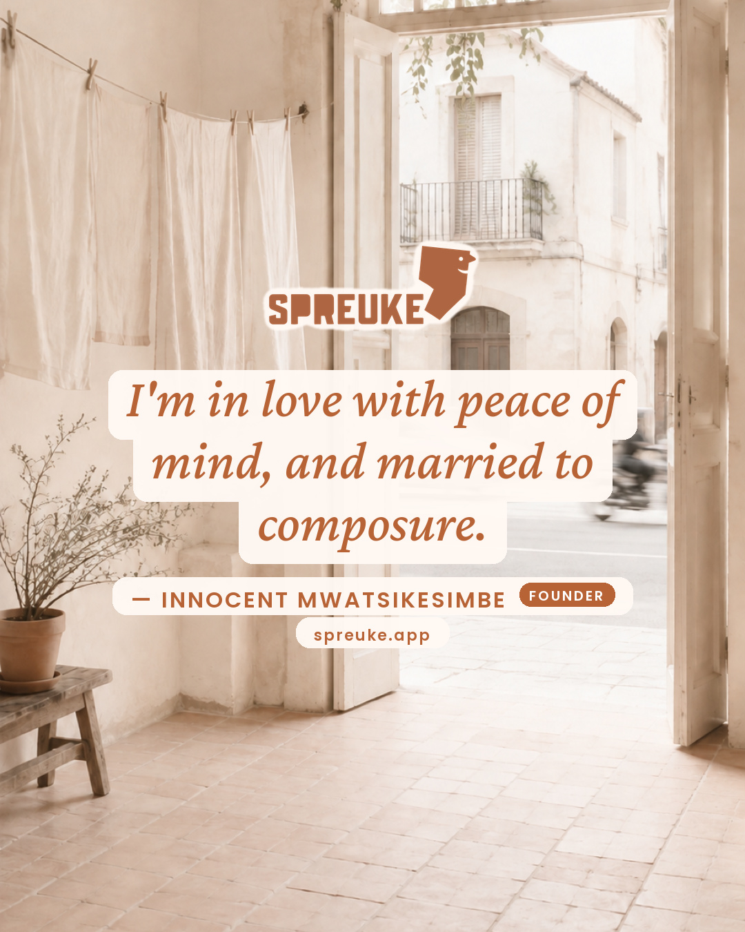 I'm in love with peace of mind, and married to composure.