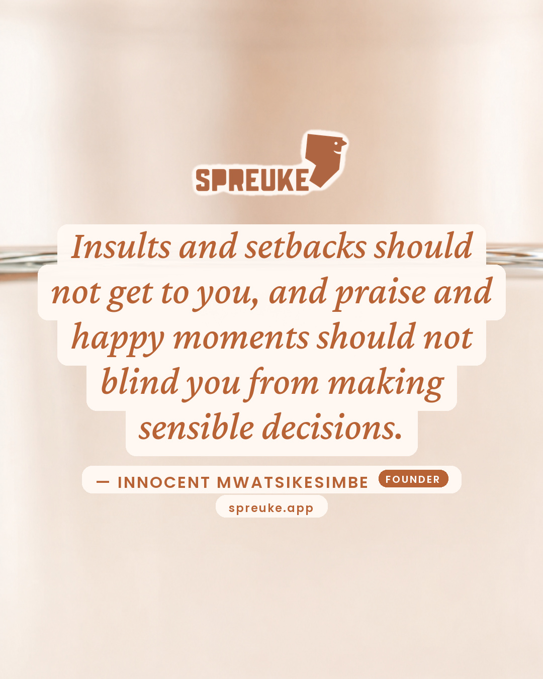 Insults and setbacks should not get to you, and praise and…