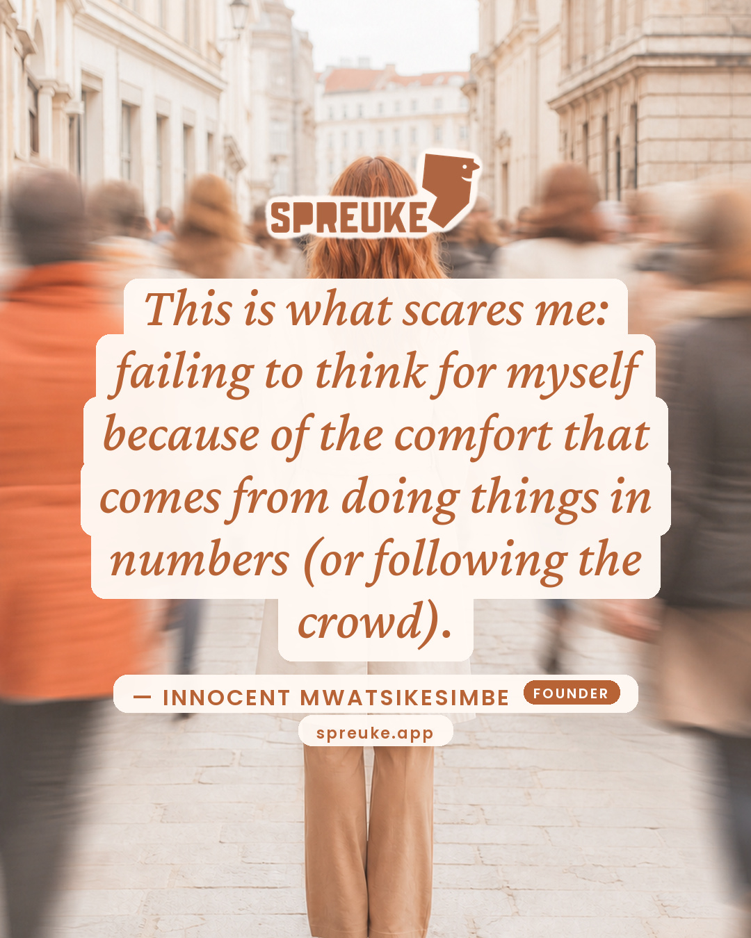 This is what scares me: failing to think for myself…